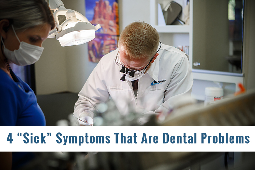 4 Sick Symptoms That Are Dental Problems