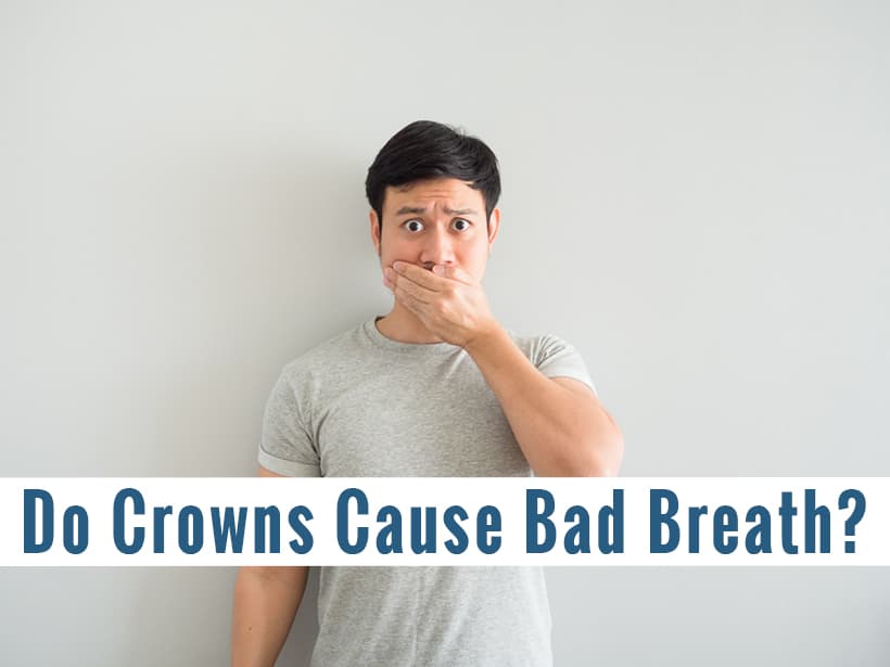 Do Crowns Cause Bad Breath